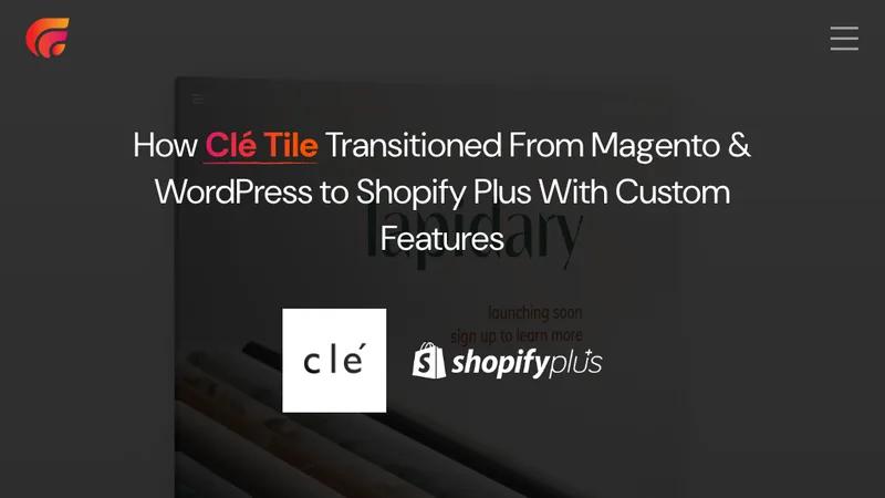 Clé Tile | Magento + WordPress to Shopify Plus Migration