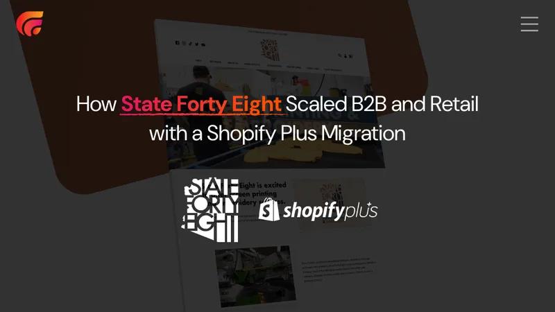 State Forty Eight | WooCommerce to Shopify Plus Migration
